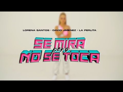 Lorena Santos, La Perlita, David Jimenez - Se mira pero no se toca (Videoclip Oficial)