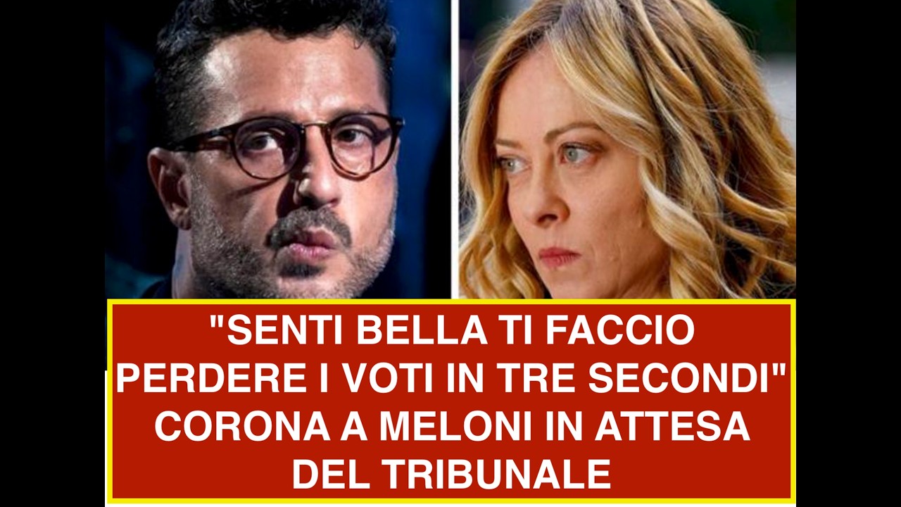 "SENTI BELLA TI FACCIO PERDERE I VOTI IN TRE SECONDI" CORONA A MELONI IN ATTESA DEL TRIBUNALE