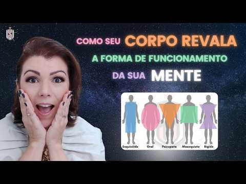 Como seu CORPO REVELA a forma de funcionamento da sua MENTE