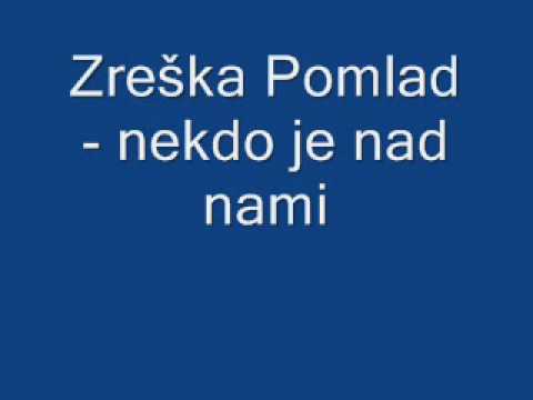 Zreška Pomlad - Nekdo je Nad Nami