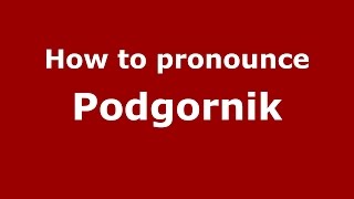 How to pronounce Podgornik