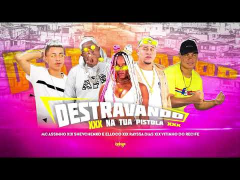 SHEVCHENKO E ELLOCO, VITINHO DO RECIFE, MC ASSINHO, RAYSSA DIAS - DESTRAVANDO NA TUA PISTOLA