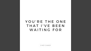 You&#39;re the One That I&#39;ve Been Waiting For