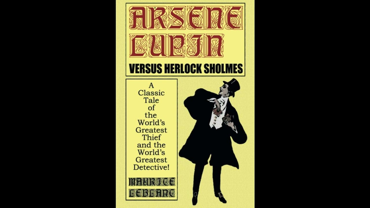 Arsene Lupin Vs. Herlock Sholmes: A Classic Tale of the World's Greatest Thief and t- Full Audiobook