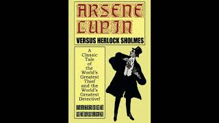 Arsene Lupin Vs. Herlock Sholmes: A Classic Tale of the World's Greatest Thief and t- Full Audiobook