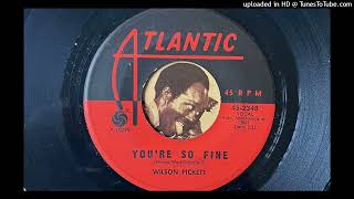 Wilson Pickett - You&#39;re So Fine (Atlantic) 1966