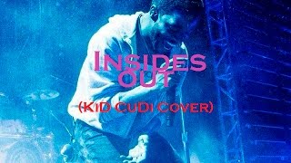 Insides Out (KiD CuDi Cover)