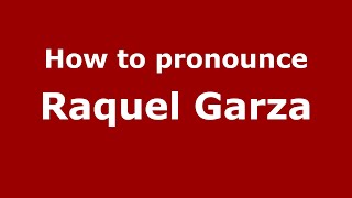 How to pronounce Raquel Garza