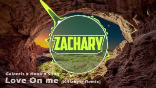 Galantis x Hook n Sling - Love On Me (Killabyte Remix) (Zachary Intro 2017)
