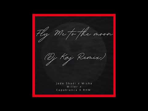 Jade Shadi x Misha Miller x Capablanca X RHM - "Fly Me To The Moon" (DjKaj Remix)