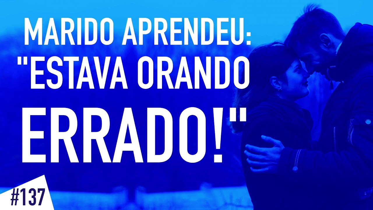 Marido aprendeu: “Estava orando ERRADO!”