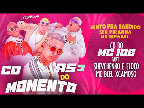 🛑CD AS 3 MAS TOCADAS DO MOMENTO - MC 10G  SHEVCHENKO E ELLOCO, MC BIEL XCAMOSO, MC MORENA, MC DRICKA