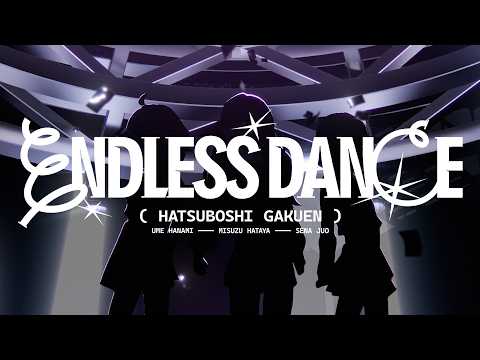 初星学園 「ENDLESS DANCE」Official Music Video (HATSUBOSHI GAKUEN - ENDLESS DANCE)