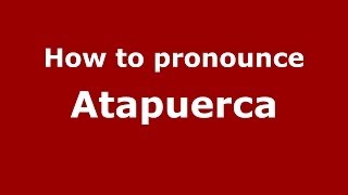 How to pronounce Atapuerca