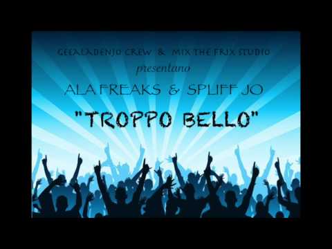 Geealadenjo Crew - TROPPO BELLO (Ala Freaks & Spliff Jo)