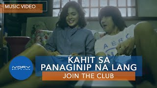 Join The Club - Kahit Sa Panaginip Na Lang (Official Music Video)