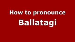 How to pronounce Ballatagi