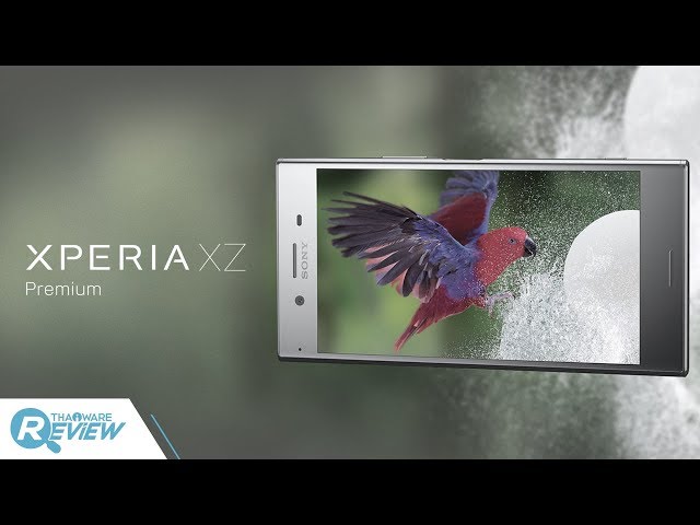   รีวิว Sony Xperia XZ Premium สมาร์ทโฟนหรู หน้าจอ 4K HDR เครื่องแรกของโลก
