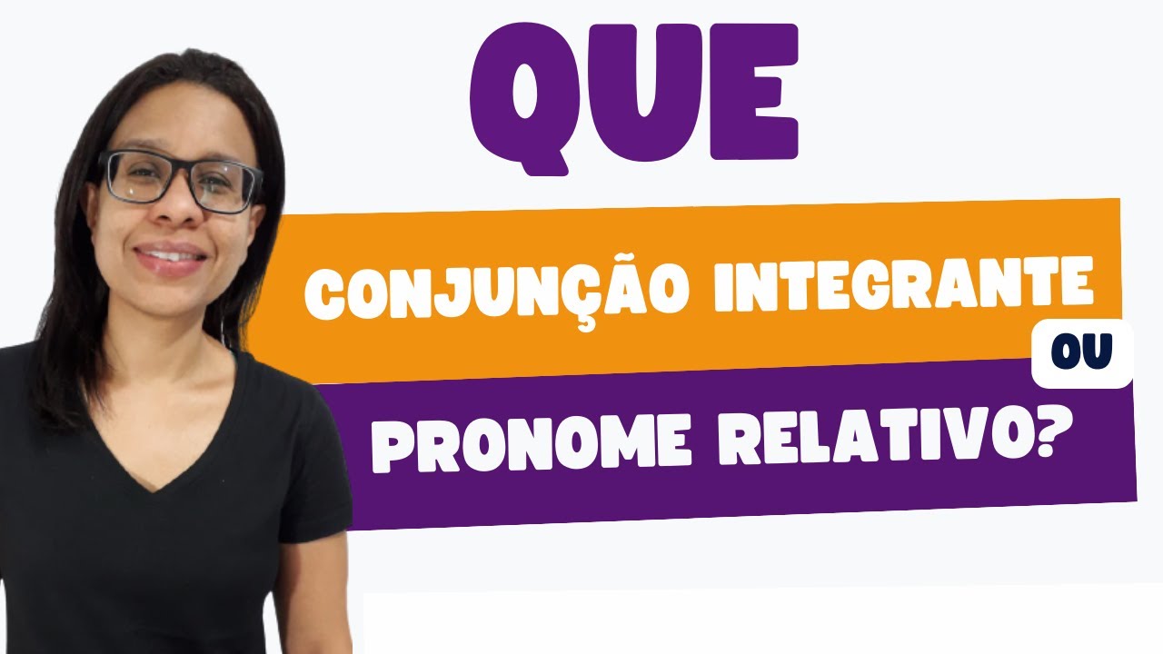 QUE: Conjunção Integrante ou Pronome Relativo? | Dicas Práticas