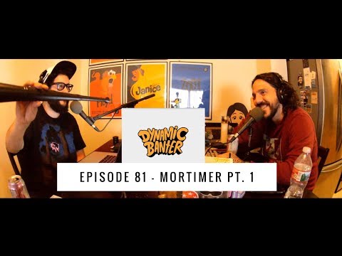 Dynamic Banter | Episode 81 - Mortimer part 1