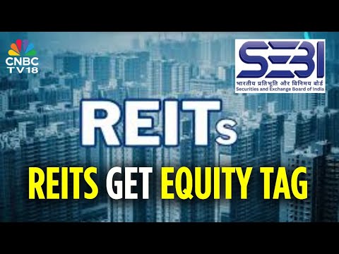 SEBI Reclassifies REITs As Equity: What Does The Move Mean For Investors? | CNBC TV18