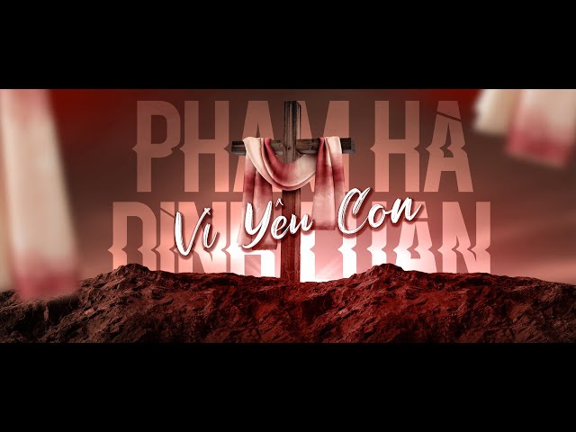 VÌ YÊU CON - PHẠM HÀ ĐÌNH LUÂN