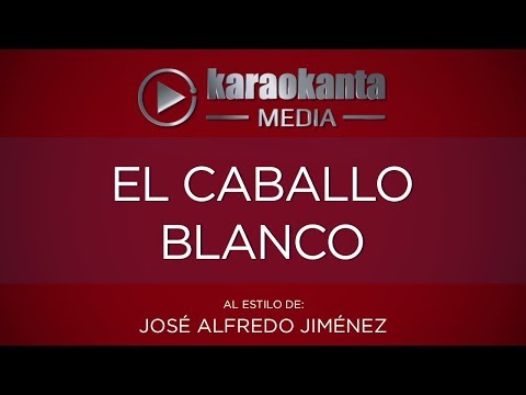 Karaokanta - José Alfredo Jiménez - El caballo blanco