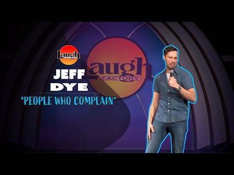 Jeff Dye | People Who Complain | Laugh Factory Stand Up Comedy
