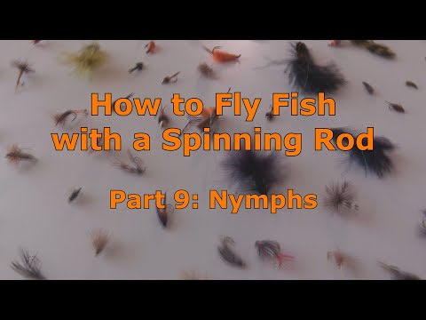 Part 9: How to Fly Fish with a Spinning Rod - Nymphs