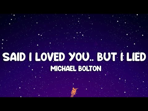 Michael Bolton - Said I Loved You...But I Lied (Lyrics)