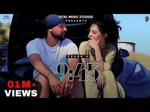 Jande Ho Gye 9:45 - Prabh (Official Video) 9:45 | Oye Hoye Ni Tu Sohni Bahli | Hun Jande Ho Gye 9:45