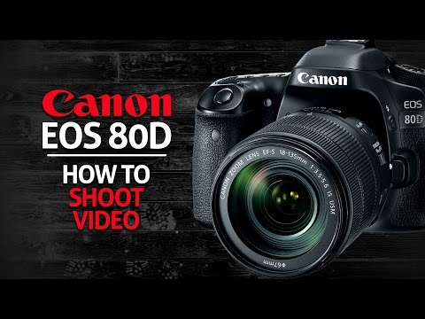How To Shoot Video On Your Canon 80D