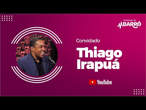 PROGRAMA DO BARRÓ - THIAGO IRAPUÁ