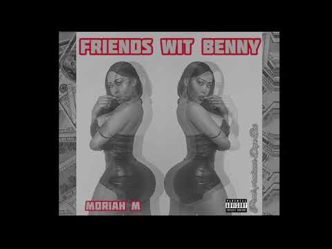 MORIAH M - FRIENDS WIT BENNY (OFFICIAL AUDIO)