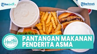 Catat! Inilah Pantangan Makanan bagi Penderita Penyakit Asma: Junk Food hingga Tinggi Protein