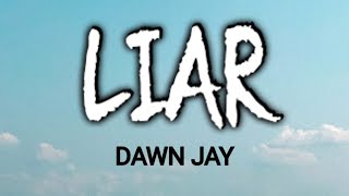 DAWN JAY - LIAR ( LYRICS )