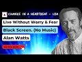 Alan Watts Live Without Worry & Fear Enhanced Audio Black Screen. (No Music)