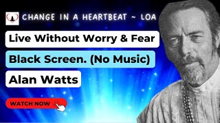 Alan Watts Live Without Worry & Fear Enhanced Audio Black Screen. (No Music)
