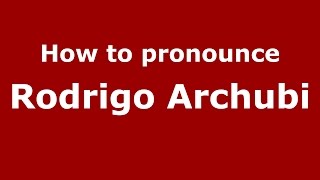 How to pronounce Rodrigo Archubi