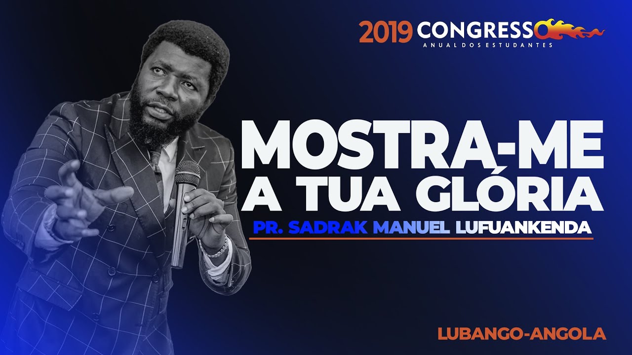 Mostre a glória de Deus | Pr. Sadrak Manuel Lufuankenda | C.A.E 2019