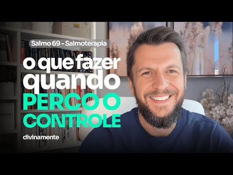 SALMO 69 - O que fazer quando perdemos o controle (SALMOTERAPIA)