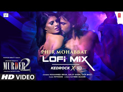 Phir Mohabbat (LoFi Mix) Kedrock & SD Style | Mohd Irfan, Arijit, Saim Bhat | Mithoon |Sayeed Quadri