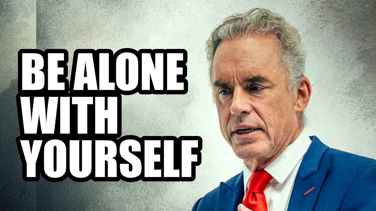BE ALONE WITH YOURSELF - Jordan Peterson (Motivational Speech)