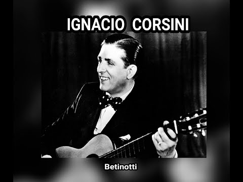 IGNACIO  CORSINI - BETINOTTI  (LETRA)