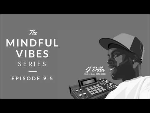 Mindful Vibes - Episode 9.5 (J Dilla Tribute Mix) [HD]