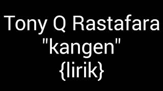 Download lagu KANGEN -TONY Q RASTAFARA | LIRIK VIDEO #tonyqrastafara #lirik @dickrasta mp3