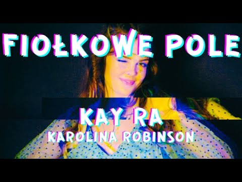 Kay Ra (Karolina Robinson) - Fiołkowe pole (interpretacja Sobla) (Tekst / Lyrics)