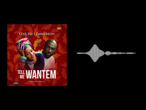 Star Zee ft Emmerson- Tell Me WANTEM