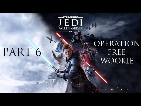 Let's Play STAR WARS Jedi: Fallen Order - PART 6 - OPERATION FREE WOOKIE