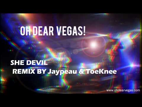OH DEAR VEGAS! -  She Devil Remix by Jaypeau & ToeKnee